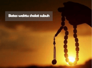 Batas Waktu Sholat Subuh Dan Penjelasannya